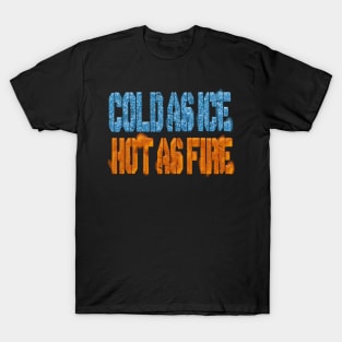 Cold as Ice, Hot as Fire T-Shirt